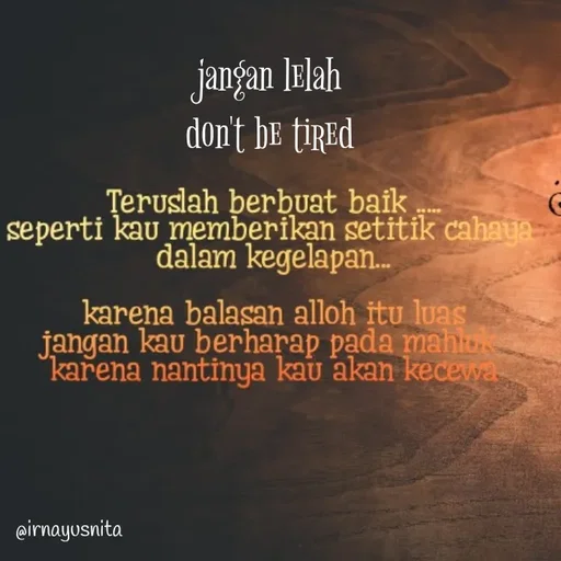 Quote by Irna Yusnita - jangan lelah
don't be tired - Made using Quotes Creator App, Post Maker App