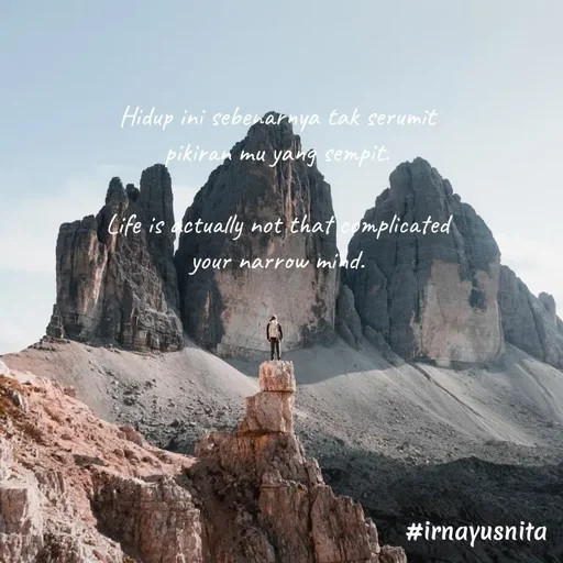 Quote by Irna Yusnita - Hidup ini sebenarnya tak serumit
pikiran mu yang sempit.

Life is actually not that complicated
your narrow mind.
 - Made using Quotes Creator App, Post Maker App