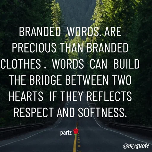 Quote by parinita - BRANDED  WORDS. ARE  PRECIOUS THAN BRANDED CLOTHES .  WORDS  CAN  BUILD THE BRIDGE BETWEEN TWO HEARTS  IF THEY REFLECTS  RESPECT AND SOFTNESS.

pariz🌹 - Made using Quotes Creator App, Post Maker App