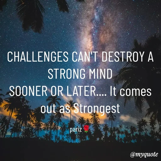 Quote by parinita - CHALLENGES CAN'T DESTROY A STRONG MIND
SOONER OR LATER.... It comes out as Strongest

pariz🌹 - Made using Quotes Creator App, Post Maker App