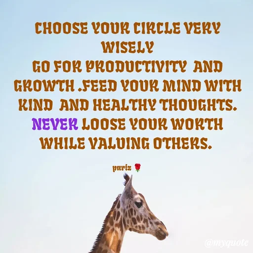 Quote by parinita - CHOOSE YOUR CIRCLE VERY WISELY
GO FOR PRODUCTIVITY  AND GROWTH .FEED YOUR MIND WITH  KIND  AND HEALTHY THOUGHTS.  NEVER LOOSE YOUR WORTH WHILE VALUING OTHERS. 

pariz 🌹 - Made using Quotes Creator App, Post Maker App