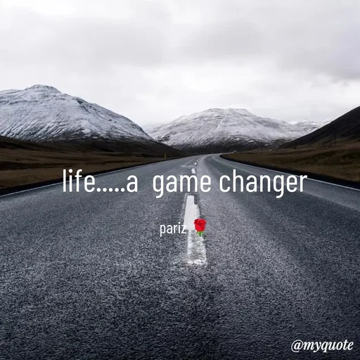 Quote by parinita - life.....a  game changer

pariz 🌹 - Made using Quotes Creator App, Post Maker App