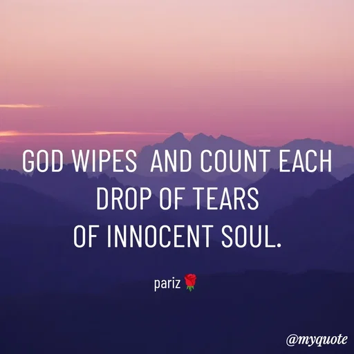 Quote by parinita - GOD WIPES  AND COUNT EACH DROP OF TEARS
OF INNOCENT SOUL.

pariz🌹 - Made using Quotes Creator App, Post Maker App