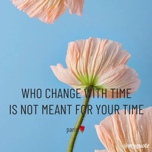 Quote by parinita - WHO CHANGE WITH TIME
IS NOT MEANT FOR YOUR TIME

pariz🌹 - Made using Quotes Creator App, Post Maker App