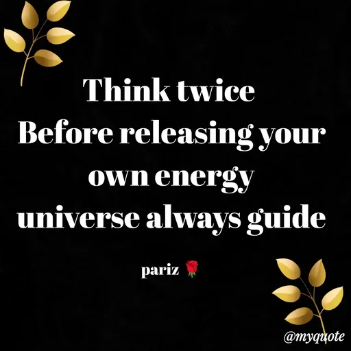 Quote by parinita - Think twice 
Before releasing your own energy
universe always guide

pariz 🌹 - Made using Quotes Creator App, Post Maker App
