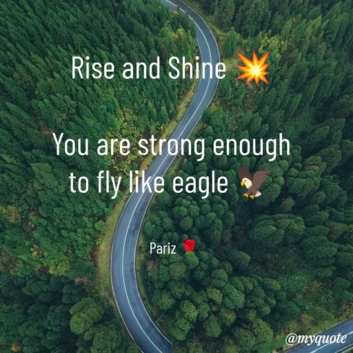 Quote by parinita - Rise and Shine 💥 

You are strong enough 
to fly like eagle 🦅 


Pariz 🌹 - Made using Quotes Creator App, Post Maker App