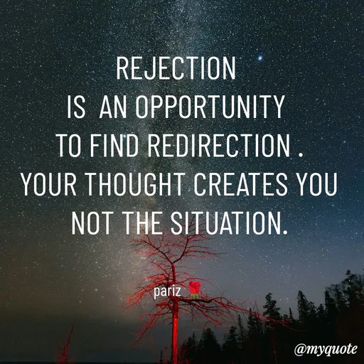 Quote by parinita - REJECTION 
IS  AN OPPORTUNITY 
TO FIND REDIRECTION .
YOUR THOUGHT CREATES YOU
NOT THE SITUATION.


pariz 🌹 - Made using Quotes Creator App, Post Maker App