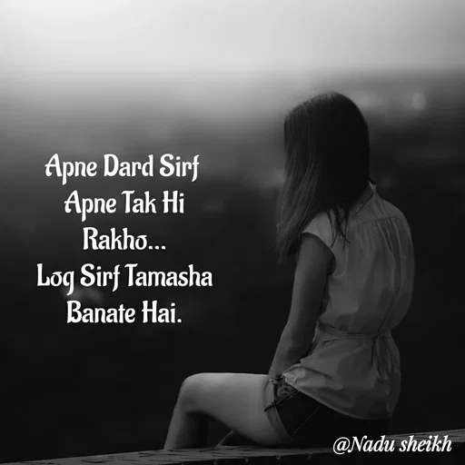Quote by Nadu Sheikh - Apne Dard Sirf 
Apne Tak Hi
Rakho...
Log Sirf Tamasha
Banate Hai. - Made using Quotes Creator App, Post Maker App