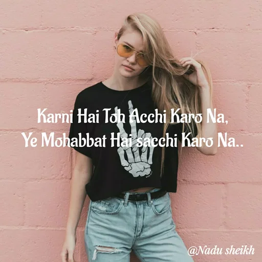 Quote by Nadu Sheikh - Karni Hai Toh Acchi Karo Na,
Ye Mohabbat Hai sacchi Karo Na.. - Made using Quotes Creator App, Post Maker App