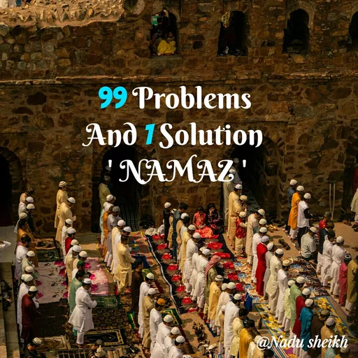 Quote by Nadu Sheikh - 99 Problems 
And 1 Solution 
' NAMAZ ' - Made using Quotes Creator App, Post Maker App