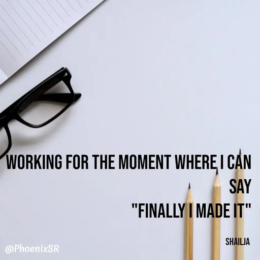 Quote by Shailja - working for the moment where I can say
"finally I made it"

shailja  - Made using Quotes Creator App, Post Maker App