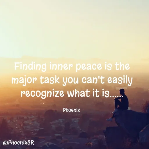 Quote by Shailja - Finding inner peace is the major task you can't easily recognize what it is......

Phoenix  - Made using Quotes Creator App, Post Maker App