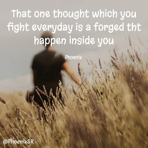 Quote by Shailja - That one thought which you fight everyday is a forged tht happen inside you

Phoenix  - Made using Quotes Creator App, Post Maker App