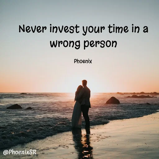 Quote by Shailja - Never invest your time in a wrong person

Phoenix  - Made using Quotes Creator App, Post Maker App