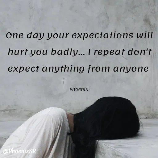 Quote by Shailja - One day your expectations will hurt you badly... I repeat don't expect anything from anyone 

Phoenix  - Made using Quotes Creator App, Post Maker App