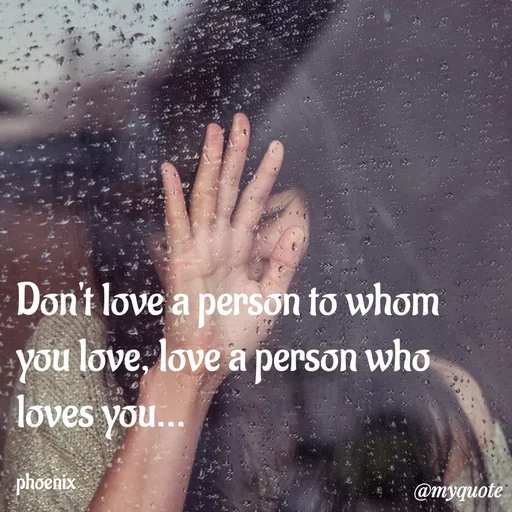 Quote by Shailja - Don't love a person to whom you love, love a person who loves you...

phoenix  - Made using Quotes Creator App, Post Maker App