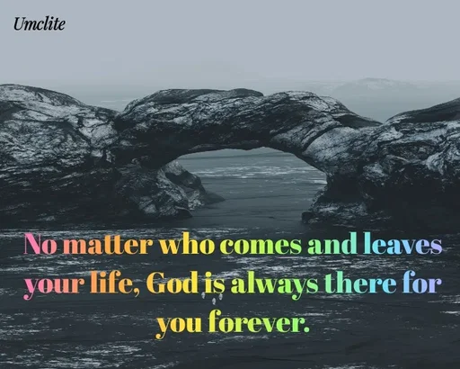 Quote by UMCLITE - No matter who comes and leaves your life, God is always there for you forever. - Made using Quotes Creator App, Post Maker App