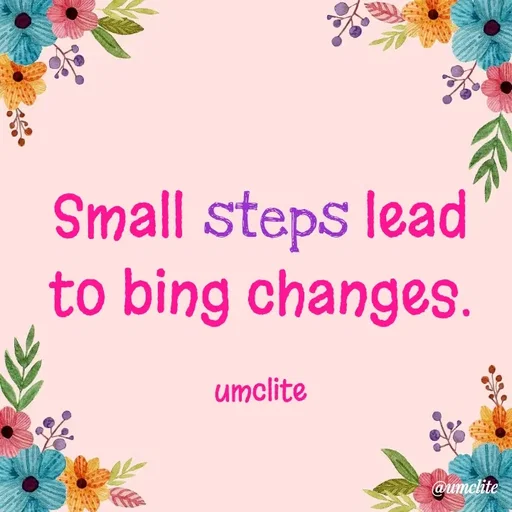 Quote by UMCLITE - Small steps lead to bing changes.

umclite - Made using Quotes Creator App, Post Maker App