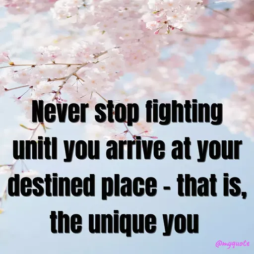 Quote by Study Time - Never stop fighting
unitl you arrive at your
destined place - that is,
the unique you
@myquote
 - Made using Quotes Creator App, Post Maker App