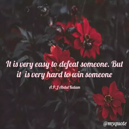 Quote by Study Time - It is very easy to defeat someone. But
it is very hard to win someone
A.P.J Abdul Kalam
@myquote
 - Made using Quotes Creator App, Post Maker App