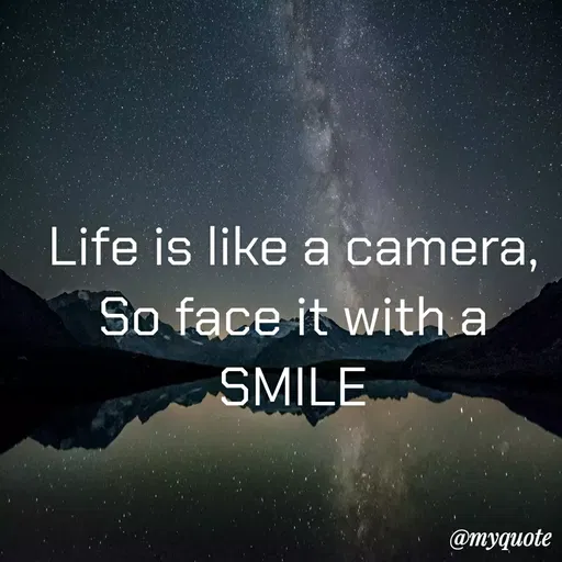 Quote by Study Time - Life is like a camera,
So face it with a
SMILE
@myquote
 - Made using Quotes Creator App, Post Maker App