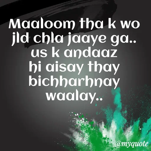 Quote by Syeda Sonia Behzad Naqvi - Maaloom tha k wo jld chla jaaye ga..
us k andaaz hi aisay thay bichharhnay waalay.. - Made using Quotes Creator App, Post Maker App