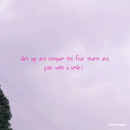Quote by Lizzy - Get up and conquer the fear, shame and pain with a smile:)  - Made using Quotes Creator App, Post Maker App