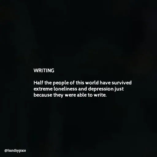 Quote by Ame💗 - 

WRITING

Half the people of this world have survived extreme loneliness and depression just because they were able to write.  - Made using Quotes Creator App, Post Maker App