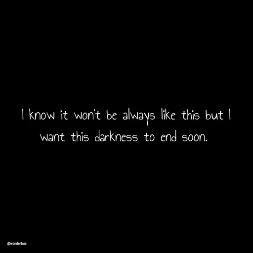 Quote by Ame💗 - I know it won't be always like this but I want this darkness to end soon.  - Made using Quotes Creator App, Post Maker App