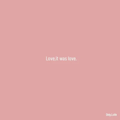Quote by Ame💗 - Love,it was love. - Made using Quotes Creator App, Post Maker App
