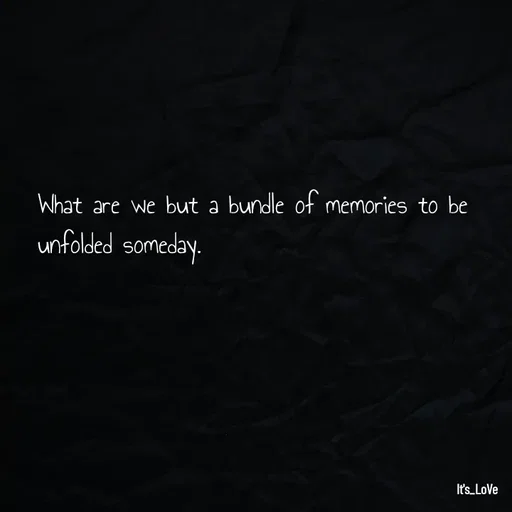 Quote by Ame💗 - What are we but a bundle of memories to be unfolded someday. - Made using Quotes Creator App, Post Maker App