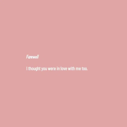 Quote by Ame💗 - Farewell

I thought you were in love with me too.  - Made using Quotes Creator App, Post Maker App