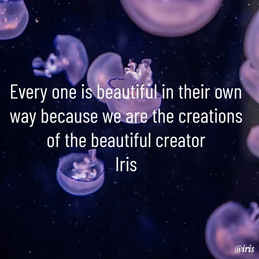 Quote by Iris - Every one is beautiful in their own way because we are the creations of the beautiful creator
Iris - Made using Quotes Creator App, Post Maker App