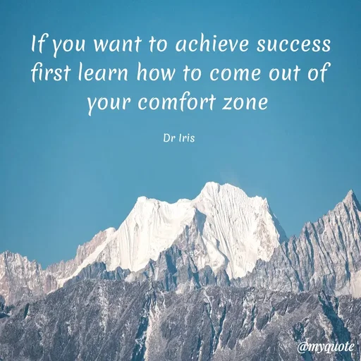 Quote by Dr Iris - If you want to achieve success first learn how to come out of your comfort zone 

Dr Iris  - Made using Quotes Creator App, Post Maker App