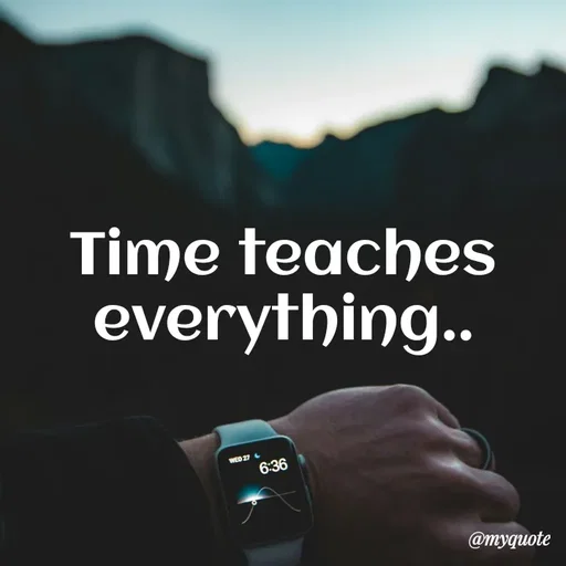 Quote by Kavana naik - Time teaches everything.. - Made using Quotes Creator App, Post Maker App