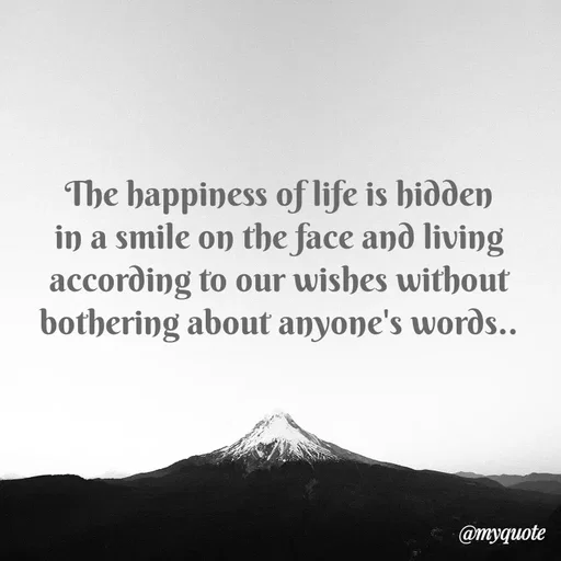 Quote by Kavana naik - The happiness of life is hidden in a smile on the face and living according to our wishes without bothering about anyone's words.. - Made using Quotes Creator App, Post Maker App