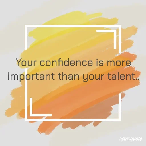 Quote by Kavana naik - Your confidence is more important than your talent.. - Made using Quotes Creator App, Post Maker App