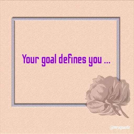 Quote by Kavana naik - Your goal defines you ... - Made using Quotes Creator App, Post Maker App