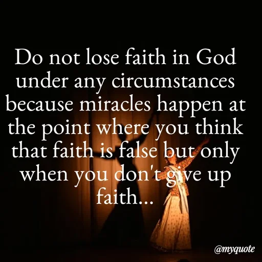 Quote by Kavana naik - Do not lose faith in God under any circumstances because miracles happen at the point where you think that faith is false but only when you don't give up faith... - Made using Quotes Creator App, Post Maker App