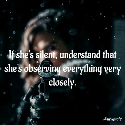 Quote by Kavana naik - If she's silent, understand that she's observing everything very closely. - Made using Quotes Creator App, Post Maker App