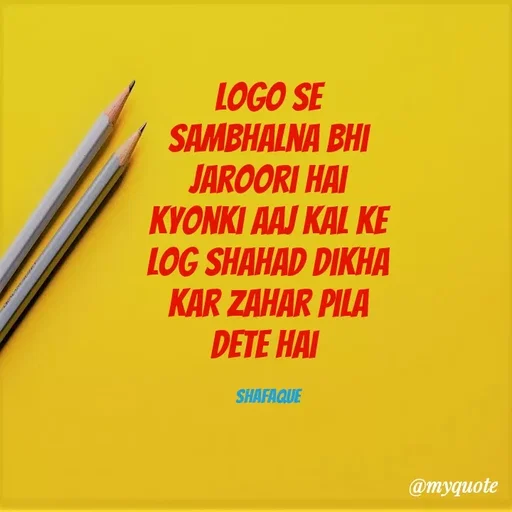 Quote by Jaanvi - logo se sambhalna bhi jaroori hai kyonki Aaj Kal ke log shahad dikha kar zahar pila dete hai 

shafaque - Made using Quotes Creator App, Post Maker App