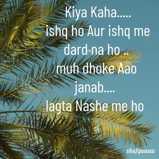 Quote by Jaanvi -  Kiya Kaha.....
 ishq ho Aur ishq me dard na ho ..
muh dhoke Aao janab.... 
lagta Nashe me ho 

sk - Made using Quotes Creator App, Post Maker App