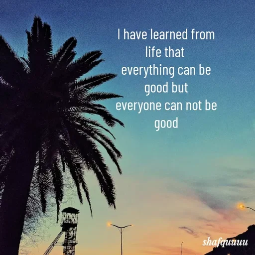 Quote by Jaanvi - I have learned from life that 
everything can be good but
everyone can not be good - Made using Quotes Creator App, Post Maker App