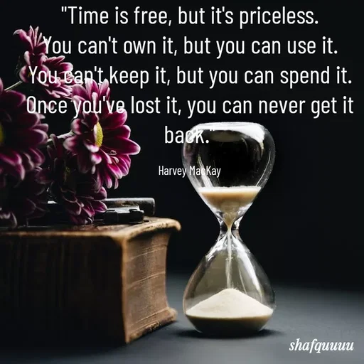 Quote by Jaanvi - "Time is free, but it's priceless.
You can't own it, but you can use it.
You can't keep it, but you can spend it.
Once you've lost it, you can never get it back."

Harvey MacKay - Made using Quotes Creator App, Post Maker App