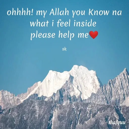 Quote by Jaanvi - ohhhh! my Allah you Know na what i feel inside 
please help me❤️

sk - Made using Quotes Creator App, Post Maker App