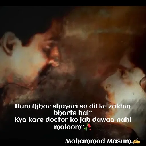 Quote by Mohammad Masum - Hum Ajhar shayari se dil ke zakhm bharte hai"
Kya kare doctor ko jab dawaa nahi maloom"🥀

                                  Mohammad Masum.✍️ - Made using Quotes Creator App, Post Maker App
