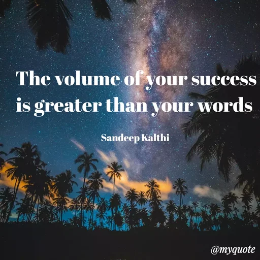 Quote by KALTHI SANDEEP - The volume of your success is greater than your words 

Sandeep Kalthi  - Made using Quotes Creator App, Post Maker App