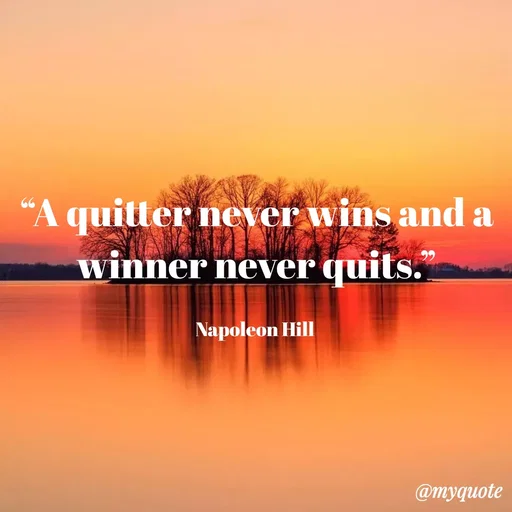 Quote by KALTHI SANDEEP - “A quitter never wins and a winner never quits.”

Napoleon Hill  - Made using Quotes Creator App, Post Maker App
