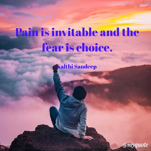 Quote by KALTHI SANDEEP - Pain is invitable and the fear is choice.

Kalthi Sandeep  - Made using Quotes Creator App, Post Maker App
