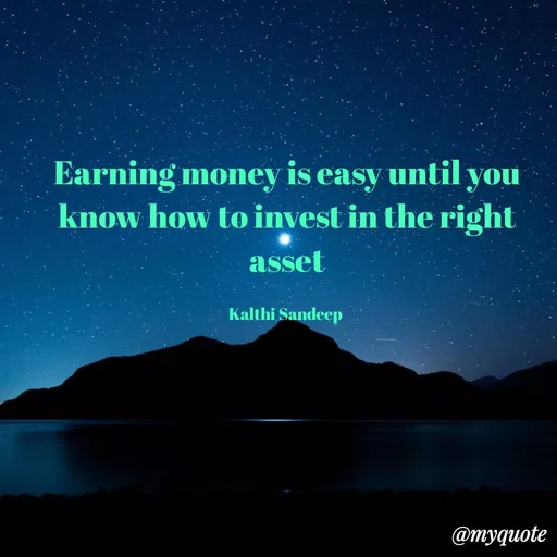 Quote by KALTHI SANDEEP - Earning money is easy until you know how to invest in the right asset

Kalthi Sandeep  - Made using Quotes Creator App, Post Maker App